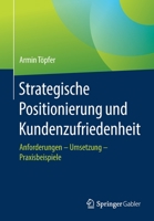 Strategische Positionierung Und Kundenzufriedenheit: Anforderungen - Umsetzung - Praxisbeispiele 3658320184 Book Cover