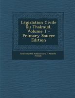 L�gislation Civile Du Thalmud; Volume 1 1021635707 Book Cover