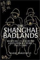 The Shanghai Badlands: Wartime Terrorism and Urban Crime, 19371941 0521528712 Book Cover