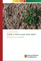 Cadê o morro que tava aqui?: De bem com a natureza 6139713536 Book Cover