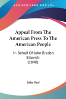 Appeal from the American Press to the American People: In Behalf of John Bratish Eliovich 1120156904 Book Cover