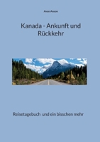 Kanada - Ankunft und Rückkehr: Reisetagebuch und ein bisschen mehr 3756862038 Book Cover