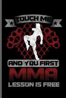 Touch me and you first MMA lesson is free: MMA Karate Fighting notebooks gift (6x9) Dot Grid notebook to write in 1097266877 Book Cover