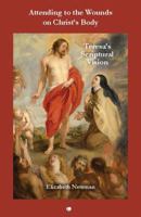 Attending to the Wounds on Christ's Body: Teresa's Scriptural Vision 1610970969 Book Cover