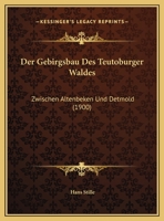 Der Gebirgsbau Des Teutoburger Waldes: Zwischen Altenbeken Und Detmold (1900) 1173253041 Book Cover