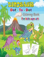 Dinosaur Dot to Dot Coloring Book for Kids Ages 4-8: A Fun Collection of Dot to DotDinosaur Coloring Book for Kids Ages 4-8 B0915V5K1Z Book Cover