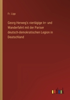 Georg Herweg's viertägige Irr- und Wanderfahrt mit der Pariser deutsch-demokratischen Legion in Deutschland 336850164X Book Cover
