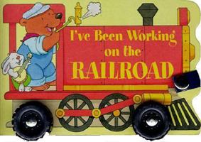 I've Been Working on the Railroad (A Shaped Board Book on Wheels) 0590543172 Book Cover