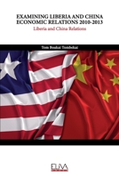 EXAMINING LIBERIA AND CHINA ECONOMIC RELATIONS 2010-2013: Liberia and China Relations 1636483801 Book Cover