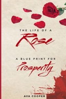 The Life of a Rose: A Blue Print For Prosperity B0CQZ8SSKK Book Cover