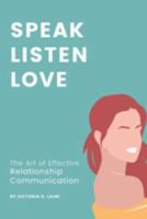 Speak, Listen, Love: The Art of Effective Relationship Communication B0CLK1F813 Book Cover