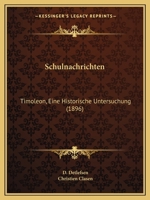 Schulnachrichten: Timoleon, Eine Historische Untersuchung (1896) 1161009647 Book Cover