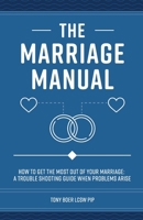 The Marriage Manual: How to Get the Most Out of Your Marriage and Troubleshooting Guide When Problems Arise 173441278X Book Cover