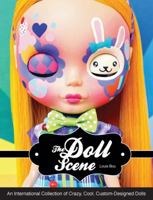 The Doll Scene: An International Collection of Crazy, Cool, Custom Designed Dolls 1592539033 Book Cover