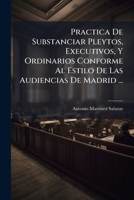 Practica De Substanciar Pleytos, Executivos, Y Ordinarios Conforme Al Estilo De Las Audiencias De Madrid ... 117971511X Book Cover