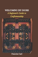 Welcoming DIY Doors: A Beginner's Guide to Craftsmanship B0CQ5N6JNP Book Cover