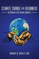 Climate Change for Beginners: A Primer for Young Minds! 1978321368 Book Cover
