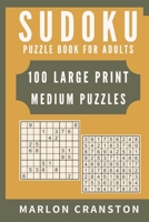 Sudoku Puzzle Book For Adults: 100 Large Print Medium Puzzles for Sudoku Lovers and Enthusiasts To Enjoy 1702185230 Book Cover