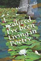 I Realized I've Been Living in Poetry 1091704619 Book Cover