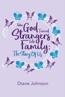 How God Turned Strangers Into Family: The Story of Us 1543903924 Book Cover