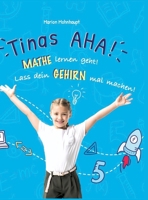 Tinas AHA! Eine Geschichte für Schüler über erfolgreiches Lernen.: Mathe lernen geht! Lass dein Gehirn mal machen! (German Edition) 3347597931 Book Cover