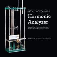 Albert Michelson's Harmonic Analyzer: A Visual Tour of a Nineteenth Century Machine That Performs Fourier Analysis 0983966176 Book Cover