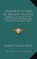 Comparative View Of Ancient History: Embracing A Sketch Of The Contemporary History Of The Nations Of Antiquity 1120180279 Book Cover