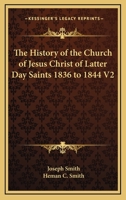 The History of the Church of Jesus Christ of Latter Day Saints 1836 to 1844 V2 0877476926 Book Cover