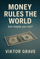 Money Rules the World: But Maybe You Too? (Spirits – The Details No One Else Dares to Speak) B0FKGLKQNZ Book Cover