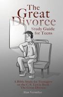 The Great Divorce Study Guide for Teens: A Bible Study for Teenagers on the C.S. Lewis Book the Great Divorce 1948481006 Book Cover