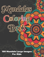 Mandala Coloring Book - 100 Mandala Large Images for Kids: Kids Coloring Book Featuring Beautiful Mandalas Designed to Soothe the Soul and for good vibes. B08M2LSDC7 Book Cover