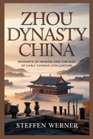 Zhou Dynasty China: Mandate of Heaven and the Rise of Early Chinese Civilization B0GXRD9HBP Book Cover