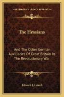 The Hessians and the Other German Auxiliaries of Great Britain in the Revolutionary War 1522871942 Book Cover