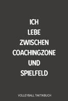 Ich lebe zwischen Coachingzone und Spielfeld Volleyball Taktikbuch: Optimal als Journal Strategie oder Taktikbuch für jeden Trainer oder Coach ... oder Volleyballer Spiel (German Edition) 1699464642 Book Cover