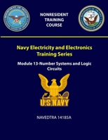 Navy Electricity and Electronics Training Series: Module 13 - Number Systems and Logic Circuits - NAVEDTRA 14185A 1387965514 Book Cover