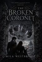 The Broken Coronet: An Adult Dark Romantasy of a Hidden Heir, a Cursed Kingdom, and a Forbidden Protector (The Crown of Black Roses) B0H9BTC4ZH Book Cover