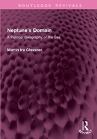 Neptune's Domain: A Political Geography of the Sea 1032772999 Book Cover