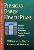 Physician Driven Health Plans: Innovative Strategies for Restoring Physician-Community Integration 0070279497 Book Cover