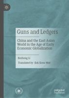 Guns and Ledgers: China and the East Asian World in the Age of Early Economic Globalization 9819963222 Book Cover