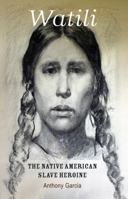 Watili, the Native American Slave Heroine 0990373932 Book Cover