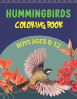 Hummingbirds Coloring Book Boys Ages 8-12: A Fun Coloring Book Featuring Charming Hummingbirds, Beautiful Flowers and Nature Patterns for Stress Relie B08NF2Z8ZT Book Cover