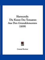 Harmonik: Die Kunst Des Tonsatzes Aus Den Grundelementen (1859) 1161193596 Book Cover