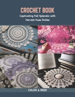 Crochet Book: Captivating Fall Splendor with Harvest Hues Doilies B0CR7YY46L Book Cover