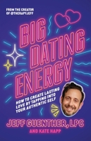 Big Dating Energy: How to Create Lasting Love by Tapping Into Your Authentic Self 0316568031 Book Cover