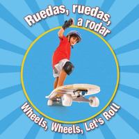 Ruedas, Ruedas, a Rodar: Wheels, Wheels Let's Roll 1615901094 Book Cover