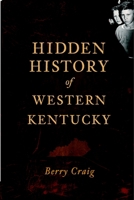 Hidden History of Western Kentucky 1609493974 Book Cover