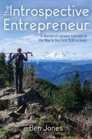 The Introspective Entrepreneur: A Journal of Lessons Learned on the Way to Our First $1M in Sales 1733263489 Book Cover
