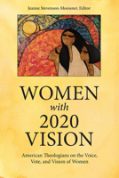 Women with 2020 Vision: American Theologians on the Vote, Voice, and Vision of Women 1506468136 Book Cover