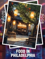 Food In Philadelphia Photo Book: Delightful Culinary Experience Featuring 40 Diverse Dishes Celebrating Philadelphia's Rich Food Scene B0DPJQNP7D Book Cover
