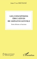 Les conceptions éducatives de Giovanni Gentile: Entre élitisme et fascisme (Éducation Et Philosophie) (French Edition) 2296016561 Book Cover